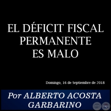 EL DFICIT FISCAL PERMANENTE ES MALO - Por ALBERTO ACOSTA GARBARINO - Domingo, 16 de Septiembre de 2018